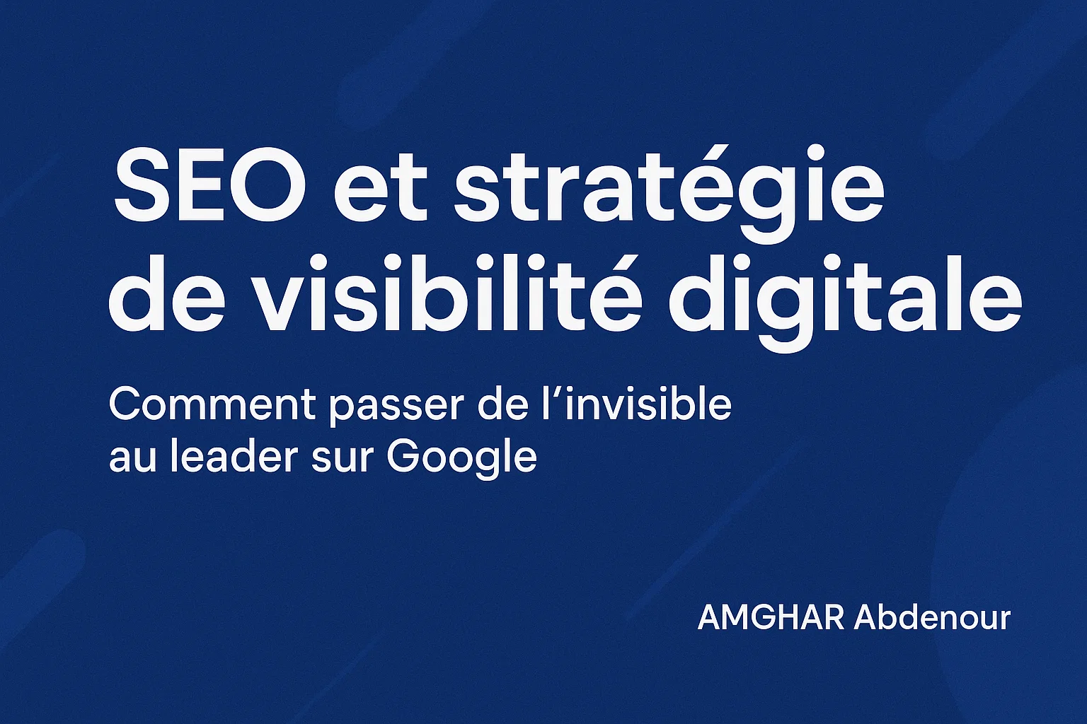 SEO et stratégie de visibilité digitale : comment passer de l’invisible au leader sur Google